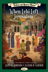 Believe And You're There: When Lehi Left Jerusalem