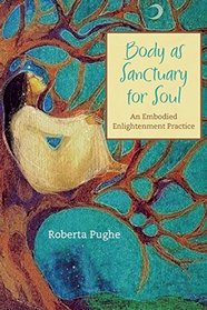Body as Sanctuary for Soul: An Embodied Enlightenment Practice