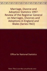 Marriage, Divorce and Adoption Statistics 1997: Review of the Registrar General on Marriages, Divorces and Adoptions in England and Wales (Series FM2)