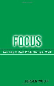 Focus: Your Key to More Productivity at Work