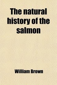 The natural history of the salmon