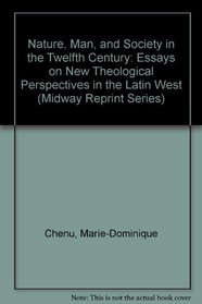 Nature, Man, and Society in the Twelfth Century: Essays on New Theological Perspectives in the Latin West (Midway Reprints.)