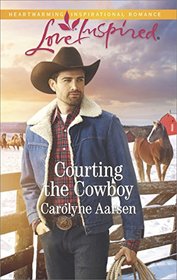 Courting the Cowboy (Cowboys of Cedar Ridge, Bk 1) (Love Inspired, No 1047)