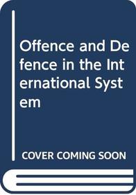 Offence and Defence in the International System (Series in Psychology)