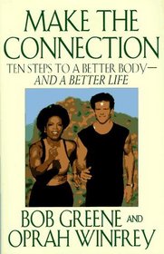 Make the Connection: Ten Steps to a Better Body and a Better Life