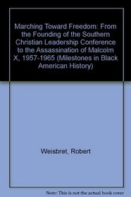Marching Toward Freedom 1957-1965: From the Founding of the Southern Christian Leadership Conference to the Assassination of Malcom X (Milestones in Black American History)