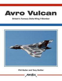 Avro Vulcan: Britain's Famous Delta-wing V-bomber (Aerofax) (Aerofax)