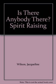 Is There Anybody There? Spirit Raising