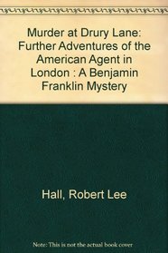 Murder at Drury Lane: Further Adventures of the American Agent in London (Benjamin Franklin)