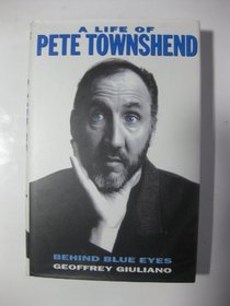 Behind Blue Eyes : A Life of Pete Townshend