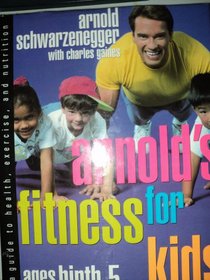 Arnold's Fitness for Kids Ages Birth to Five:  A Guide to Health, Exercise and Nutrition