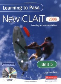 Learning to Pass New CLAIT 2006 (Level 1): Unit 5 Creating an e-presentation: Unit 5: Creating an E-presentation Level 1 (Clait 2006)