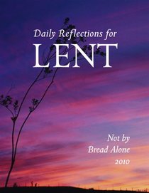 Not by Bread Alone: Daily Reflections for Lent 2010