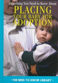 Everything You Need to Know About Placing Your Baby for Adoption (Need to Know Library)