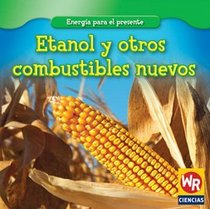 Etanol y otros combustibles nuevos/Ethanol and Other New Fuels (Energia Para El Presente/Energy for Today) (Spanish Edition)