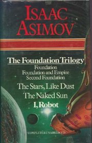 The Foundation Trilogy: Foundation, Foundation and Empire, Second Foundation / The Stars, Like Dust / The Naked Sun / I, Robot