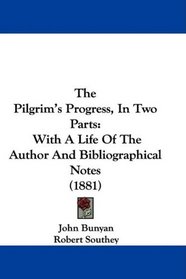 The Pilgrim's Progress, In Two Parts: With A Life Of The Author And Bibliographical Notes (1881)