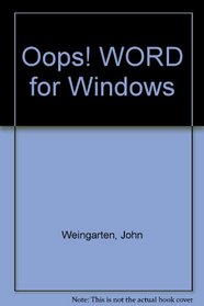 Oops! Word for Windows: What to Do When Things Go Wrong