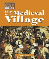 The Way People Live - Life in a Medieval Village (The Way People Live)