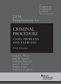 Weaver, Burkoff, Hancock, Hoeffel, Singer, and Friedland's Criminal Procedure 5th Edition - 2014 Supplement (American Casebook Series)