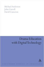 Drama Education with Digital Technology (Education and Digital Technology Series)