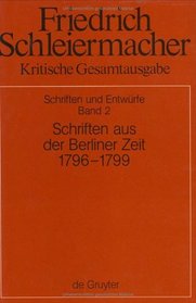 Schriften Aus Der Berliner Zeit: 1796-1799 (Kritische Gesamtausgabe)