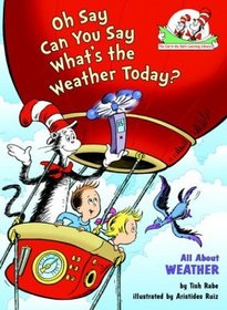 Oh Say Can You Say What's the Weather Today? : All About Weather (Cat in the Hat's Learning Library)