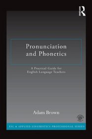 Pronunciation and Phonetics: A Practical Guide for English Language Teachers (ESL & Applied Linguistics Professional Series)