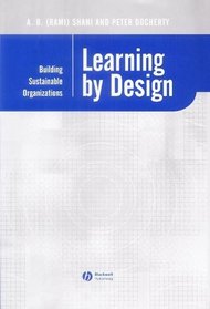 Learning by Design: Building Sustainable Organizations (Management, Organizations, and Business Series)
