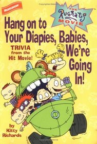 Rugrats Movie, The: Hang On To Your Diapies, Babies, We're Going In! : Trivia from the Hit Movie! (Rugrats)