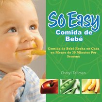 So Easy Comida de Bebe: Comida de Bebe Hecha en Casa en Menos de 30 Minutos Por Semana (Spanish Edition)
