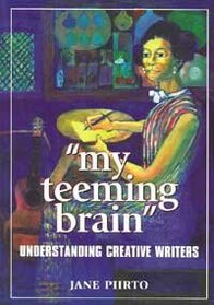 My Teeming Brain: Understanding Creative Writers