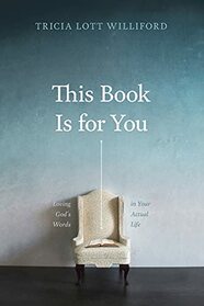 This Book Is for You: Loving God?s Words in Your Actual Life