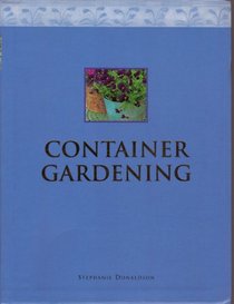 Container Gardening: A Comprehensive Guide to Container Gardening with over 800 Photographs