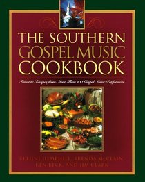 The Southern Gospel Music Cookbook: Favorite Recipes from More Than 100 Gospel Music Performers