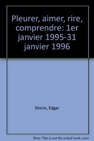 Pleurer, aimer, rire, comprendre: 1er janvier 1995-31 janvier 1996 (French Edition)
