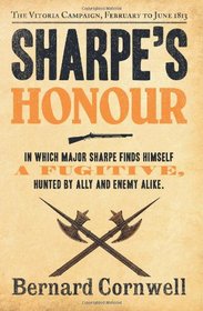 Sharpe's Honour: Richard Sharpe and the Vitoria Campaign, February to June 1813. Bernard Cornwell (The Sharpe Series)