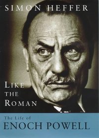 Like the Roman: Life and Times of Enoch Powell