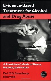 Evidence-Based Treatments for Alcohol and Drug Abuse: A Practitioner's Guide to Theory, Methods, and Practice (Practical Clinical Guidebooks)
