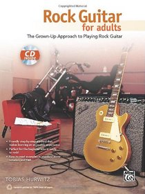 Rock Guitar for Adults: The Grown-Up Approach to Playing Rock Guitar (Book & CD)