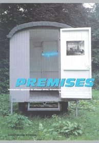 Premises: Invested Spaces in Visual Arts, Architecture & Design from France 1958-1998