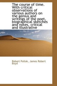 The course of time. With critical observations of various authors on the genius and writings of the