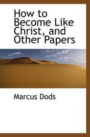 How to Become Like Christ, and Other Papers