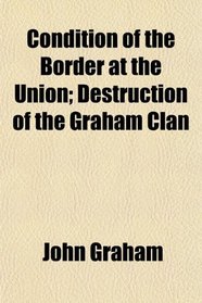 Condition of the Border at the Union; Destruction of the Graham Clan