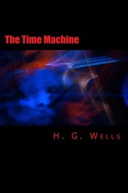 The Time Machine [Large Print Edition]: The Complete & Unabridged Original Classic