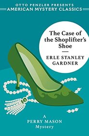 The Case of the Shoplifter's Shoe: A Perry Mason Mystery (The Perry Mason Mysteries; American Mystery Classics)