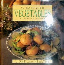 50 Ways With Vegetables Light and Healthy