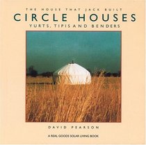 Circle Houses: Yurts, Tipis and Benders (House That Jack Built)