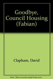 Goodbye Council Housing (The Fabian Series)