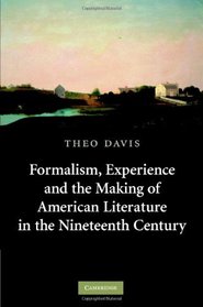 Formalism, Experience, and the Making of American Literature in the Nineteenth Century (Cambridge Studies in American Literature and Culture)